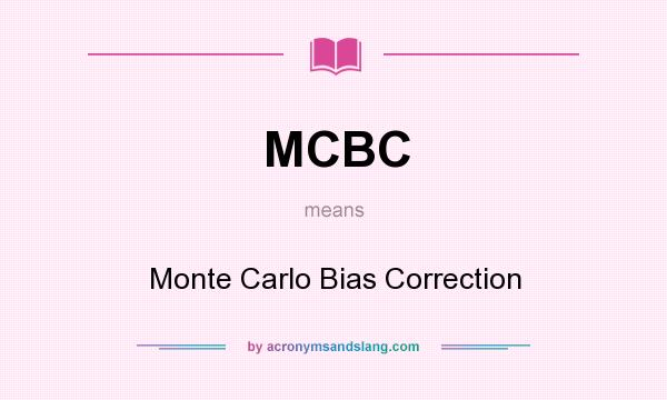 What does MCBC mean? It stands for Monte Carlo Bias Correction
