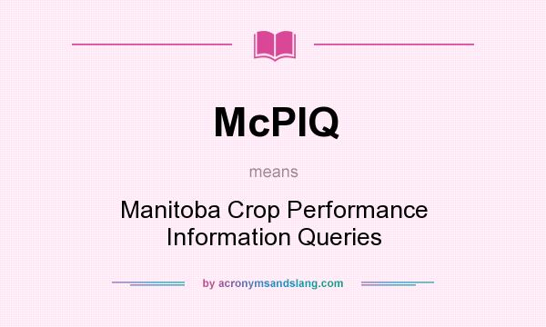 What does McPIQ mean? It stands for Manitoba Crop Performance Information Queries