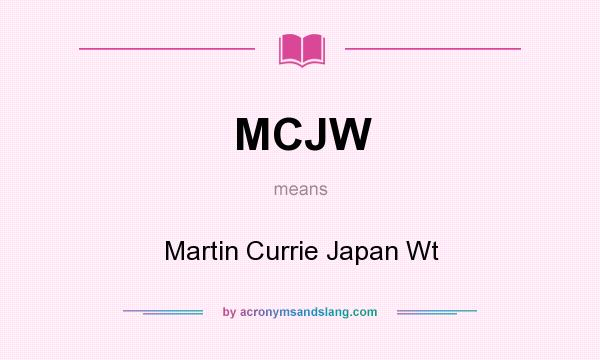 What does MCJW mean? It stands for Martin Currie Japan Wt