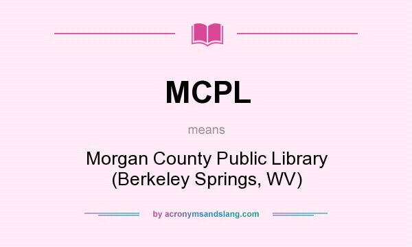 What does MCPL mean? It stands for Morgan County Public Library (Berkeley Springs, WV)