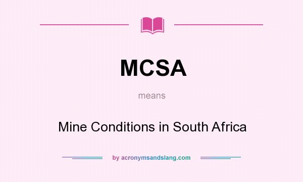 What does MCSA mean? It stands for Mine Conditions in South Africa