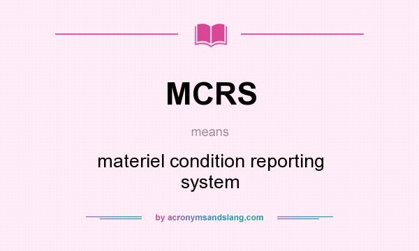 What does MCRS mean? It stands for materiel condition reporting system