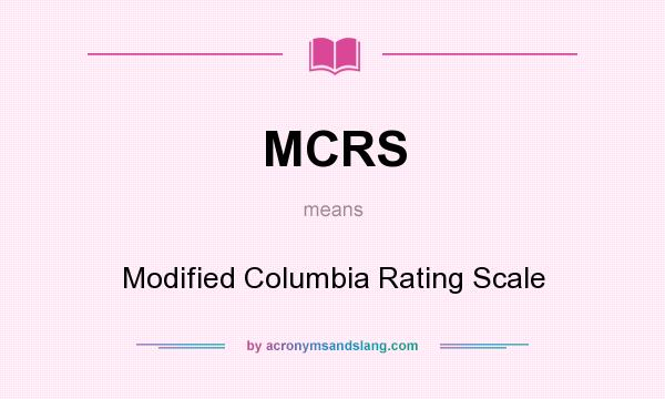 What does MCRS mean? It stands for Modified Columbia Rating Scale