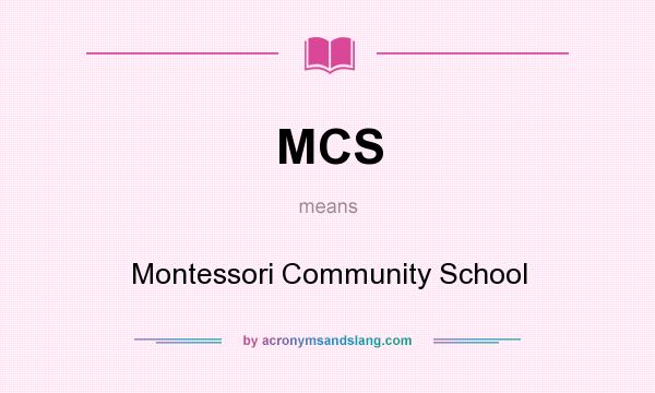 What does MCS mean? It stands for Montessori Community School