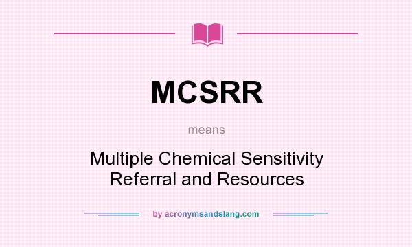 What does MCSRR mean? It stands for Multiple Chemical Sensitivity Referral and Resources