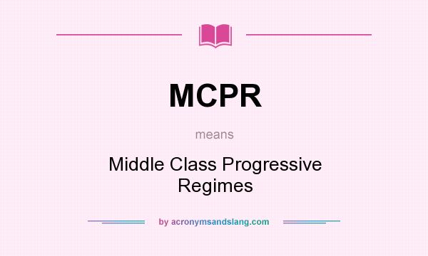 What does MCPR mean? It stands for Middle Class Progressive Regimes