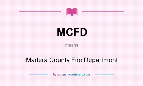 What does MCFD mean? It stands for Madera County Fire Department