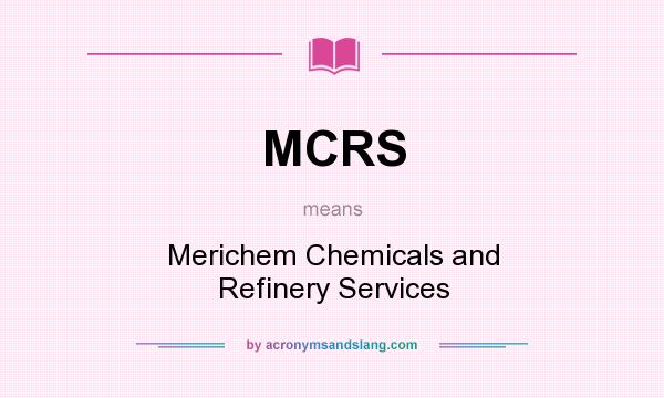 What does MCRS mean? It stands for Merichem Chemicals and Refinery Services