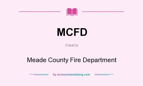 What does MCFD mean? It stands for Meade County Fire Department