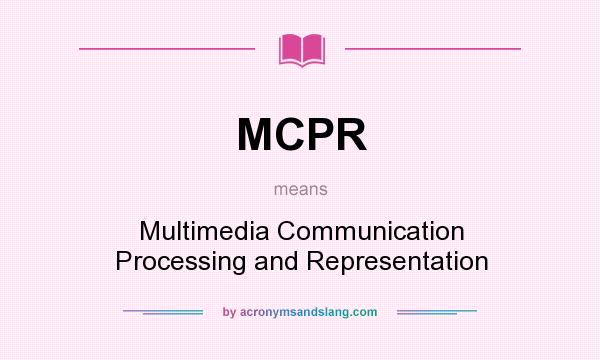 What does MCPR mean? It stands for Multimedia Communication Processing and Representation
