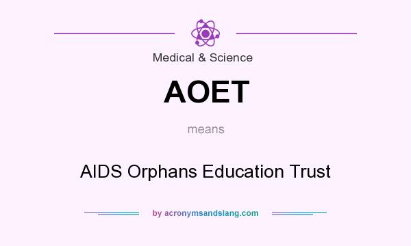 What does AOET mean? It stands for AIDS Orphans Education Trust