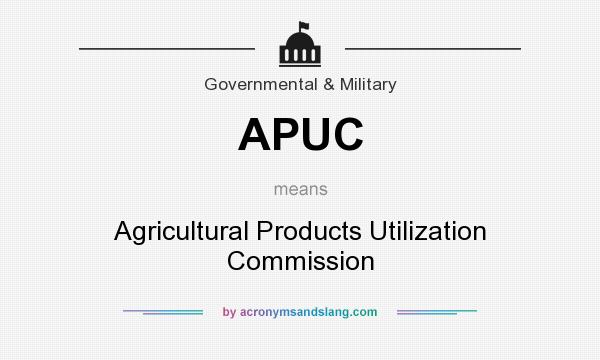 What does APUC mean? It stands for Agricultural Products Utilization Commission
