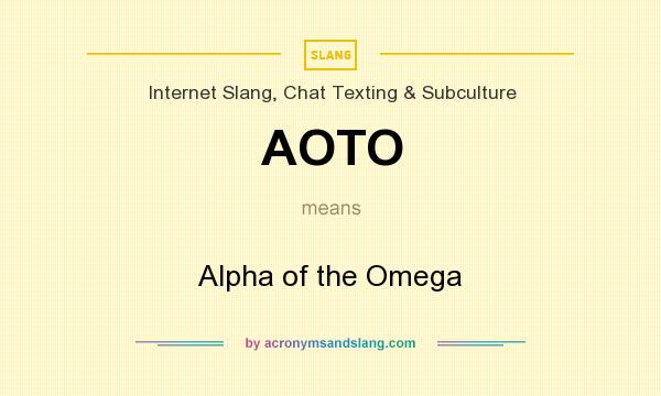 What does AOTO mean? It stands for Alpha of the Omega