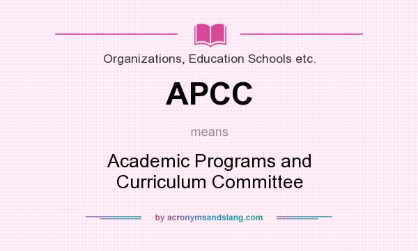 What does APCC mean? It stands for Academic Programs and Curriculum Committee