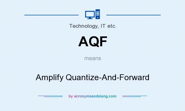 What does AQF mean? It stands for Amplify Quantize-And-Forward