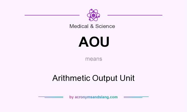 What does AOU mean? It stands for Arithmetic Output Unit
