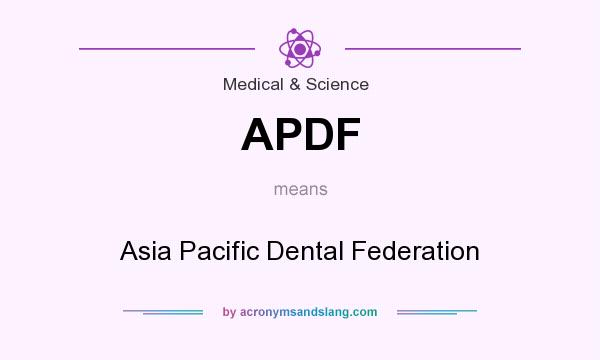 What does APDF mean? It stands for Asia Pacific Dental Federation