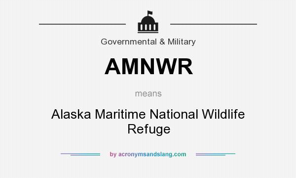 What does AMNWR mean? It stands for Alaska Maritime National Wildlife Refuge