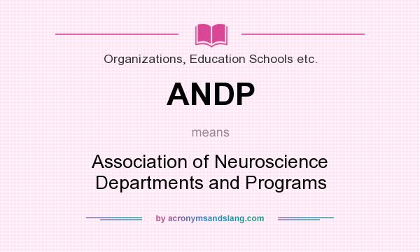 What does ANDP mean? It stands for Association of Neuroscience Departments and Programs