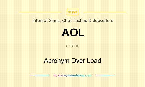What does AOL mean? It stands for Acronym Over Load