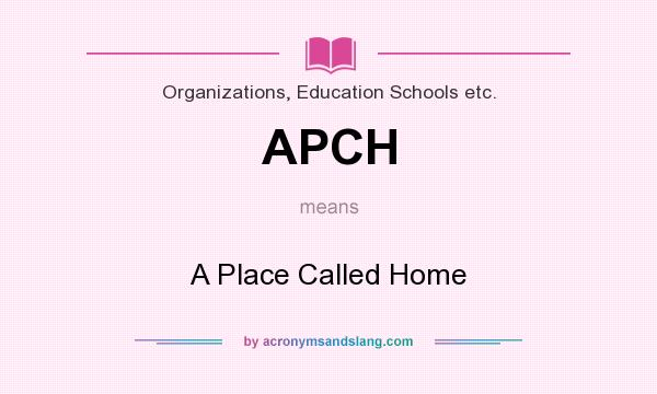 What does APCH mean? It stands for A Place Called Home