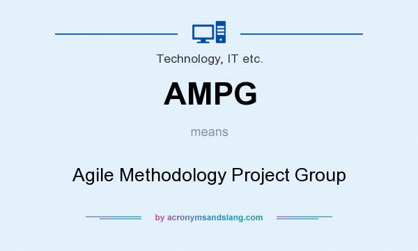 What does AMPG mean? It stands for Agile Methodology Project Group