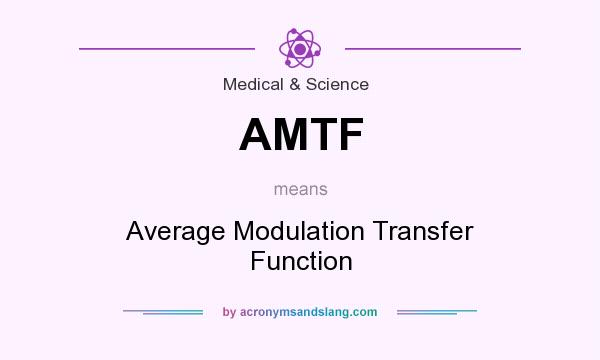 What does AMTF mean? It stands for Average Modulation Transfer Function