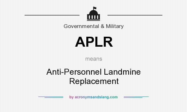 What does APLR mean? It stands for Anti-Personnel Landmine Replacement