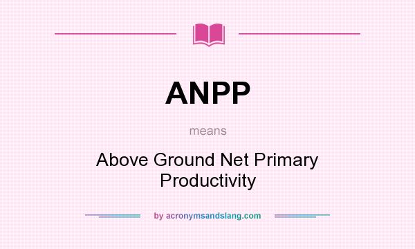 What does ANPP mean? It stands for Above Ground Net Primary Productivity