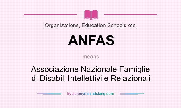 What does ANFAS mean? It stands for Associazione Nazionale Famiglie di Disabili Intellettivi e Relazionali