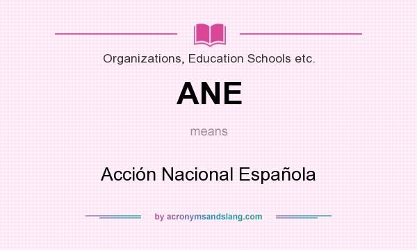 What does ANE mean? It stands for Acción Nacional Española