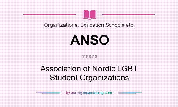 What does ANSO mean? It stands for Association of Nordic LGBT Student Organizations