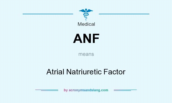 What does ANF mean? It stands for Atrial Natriuretic Factor