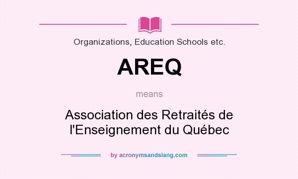 What does AREQ mean? It stands for Association des Retraités de l`Enseignement du Québec