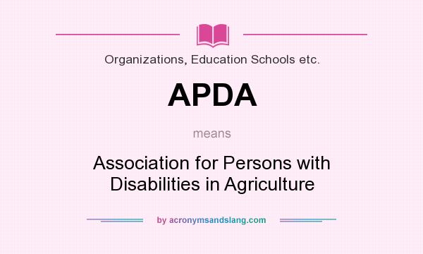 What does APDA mean? It stands for Association for Persons with Disabilities in Agriculture