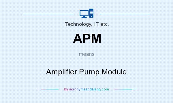 What does APM mean? It stands for Amplifier Pump Module