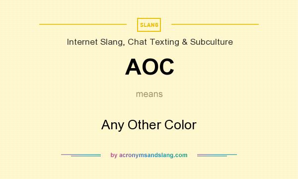 What does AOC mean? It stands for Any Other Color