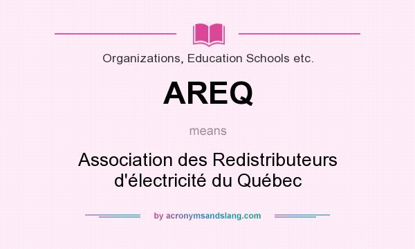 What does AREQ mean? It stands for Association des Redistributeurs d`électricité du Québec