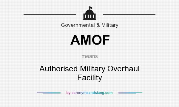 What does AMOF mean? It stands for Authorised Military Overhaul Facility