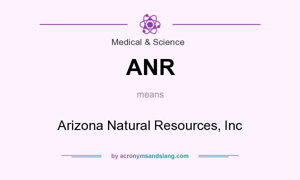 What does ANR mean? It stands for Arizona Natural Resources, Inc