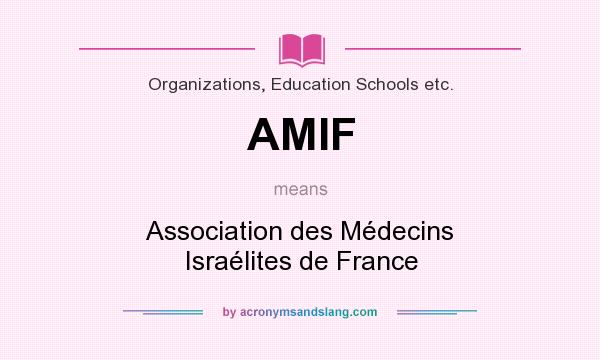 What does AMIF mean? It stands for Association des Médecins Israélites de France