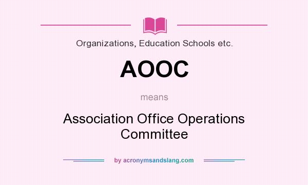 What does AOOC mean? It stands for Association Office Operations Committee