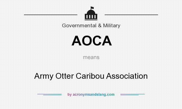What does AOCA mean? It stands for Army Otter Caribou Association