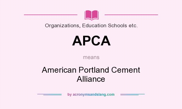 What does APCA mean? It stands for American Portland Cement Alliance