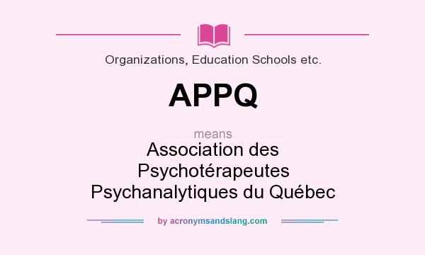 What does APPQ mean? It stands for Association des Psychotérapeutes Psychanalytiques du Québec