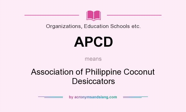 What does APCD mean? It stands for Association of Philippine Coconut Desiccators