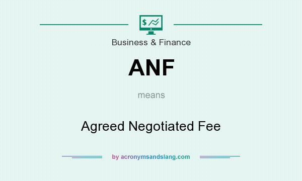 What does ANF mean? It stands for Agreed Negotiated Fee