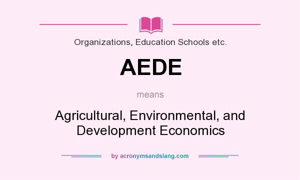 What does AEDE mean? It stands for Agricultural, Environmental, and Development Economics