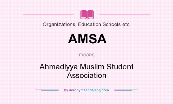 What does AMSA mean? It stands for Ahmadiyya Muslim Student Association