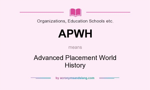What does APWH mean? It stands for Advanced Placement World History